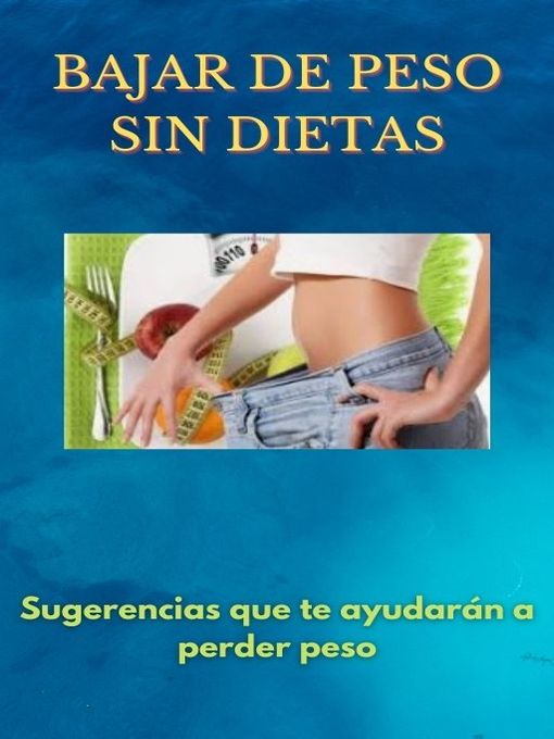 Title details for BAJAR DE PESO SIN DIETAS by Jorge A. Rojas R - Available